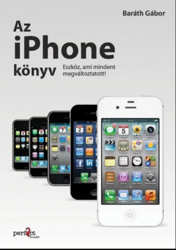 Az iPhone könyv - Eszköz, ami mindent megváltoztatott! - Baráth Gábor Prémium