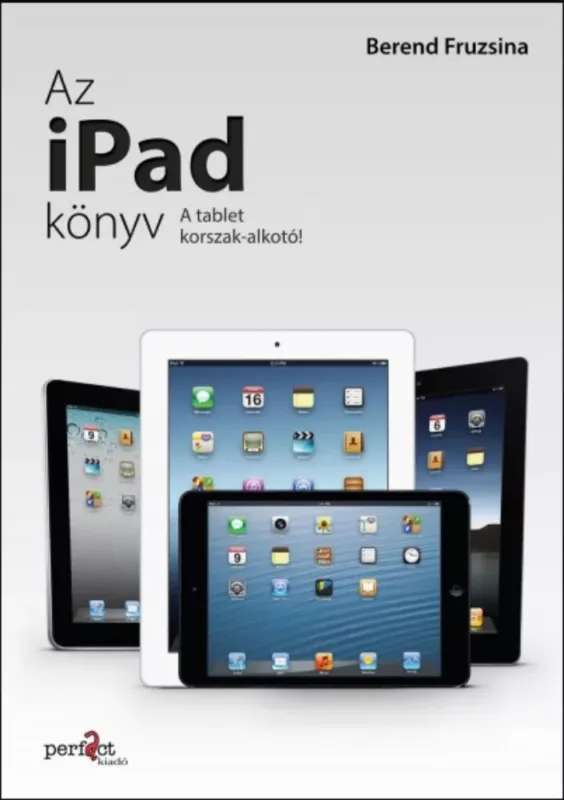 Az iPad könyv - A tabletkorszak-alkotó - Berend Fruzsina Kedvezményes ár