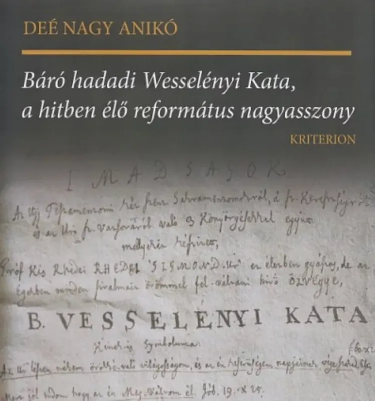 Újdonság Báró hadadi Wesselényi Kata, a hitben élő református nagyasszony - Deé Nagy Anikó