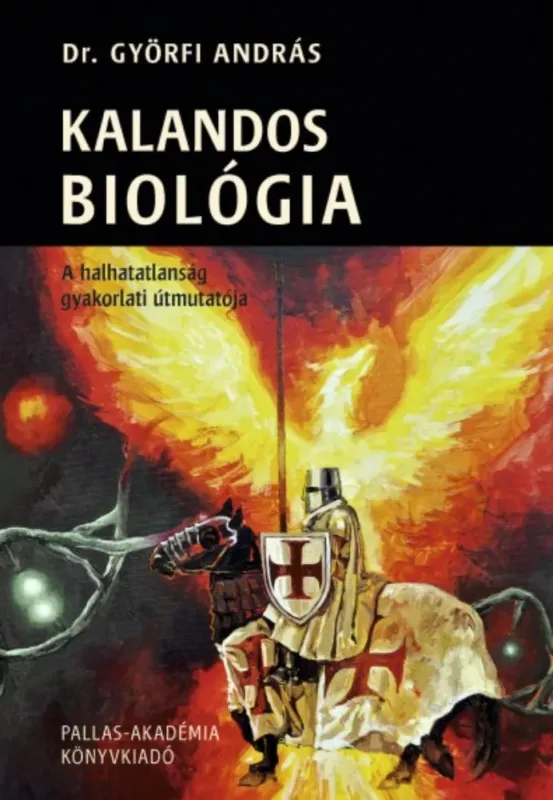 Kalandos biológia - A halhatatlanság gyakorlati útmutatója - Dr. Györfi András Biztonságos fizetés