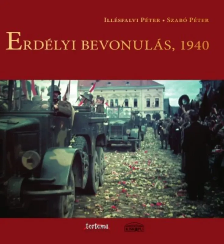 Erdélyi bevonulás, 1940 - Illésfalvi Péter - Dr. Szabó Péter Vedd meg most
