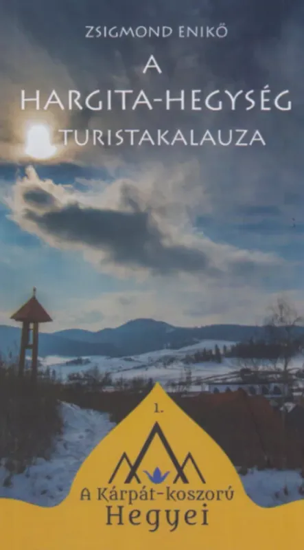 A Hargita-hegység turistakalauza - Zsigmond Enikő Alacsony ár