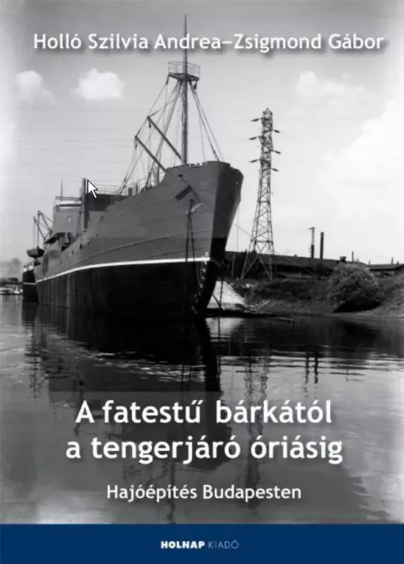 Nézd meg most A fatestű bárkától a tengerjáró óriásig - Holló Szilvia Andrea - Zsigmond Gábor