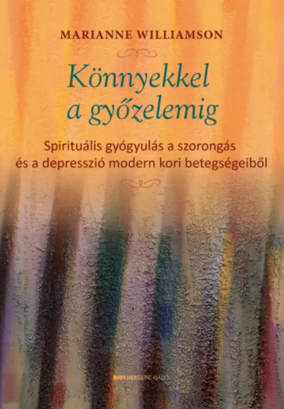 Könnyekkel a győzelemig - Marianne Williamson Ajánlat