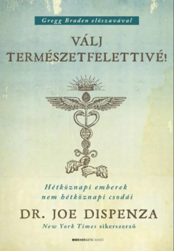 Válj természetfelettivé! - Hétköznapi emberek nem hétköznapi csodái (Dr. Joe Dispenza) Szuper ajánlat