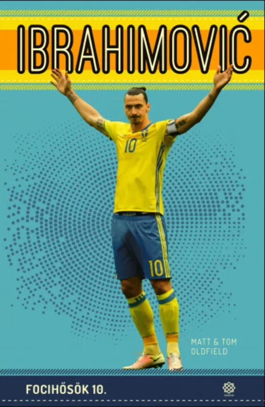 Ibrahimovic - Focihősök 10. Tom Oldfield - Matt Oldfield Azonnali szállítás