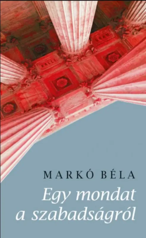 Egy mondat a szabadságról - Markó Béla Szezonális akció