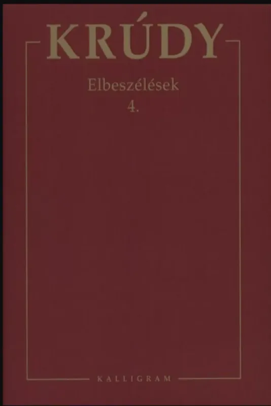 Azonnal elérhető Elbeszélések 4. - Krúdy Gyula összegyűjtött művei 18.