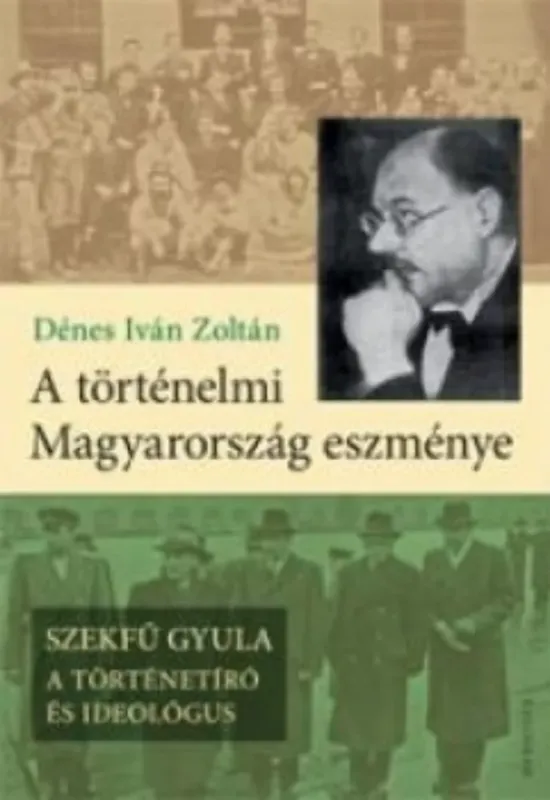 Azonnal elérhető A történelmi Magyarország eszménye - Dénes Iván Zoltán