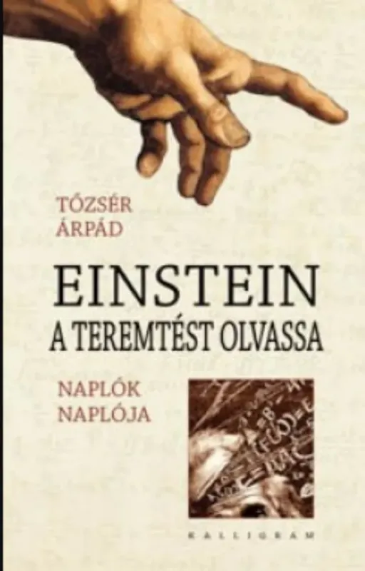 Einstein a teremtést olvassa - Naplók naplója - Tőzsér Árpád Exkluzív ajánlat