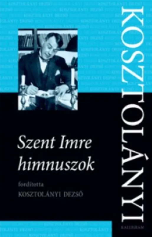 Azonnal elérhető Szent Imre himnuszok - Kosztolányi Dezső