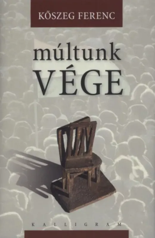 Múltunk vége - Kőszeg Ferenc Utolsó esély