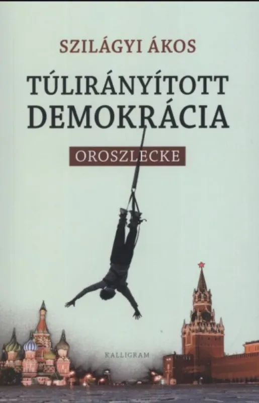 Gyors kiszállítás Túlirányított demokrácia - Oroszlecke - Szilágyi Ákos