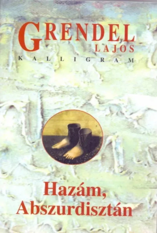 Újdonság Hazám, Abszurdisztán - Grendel Lajos