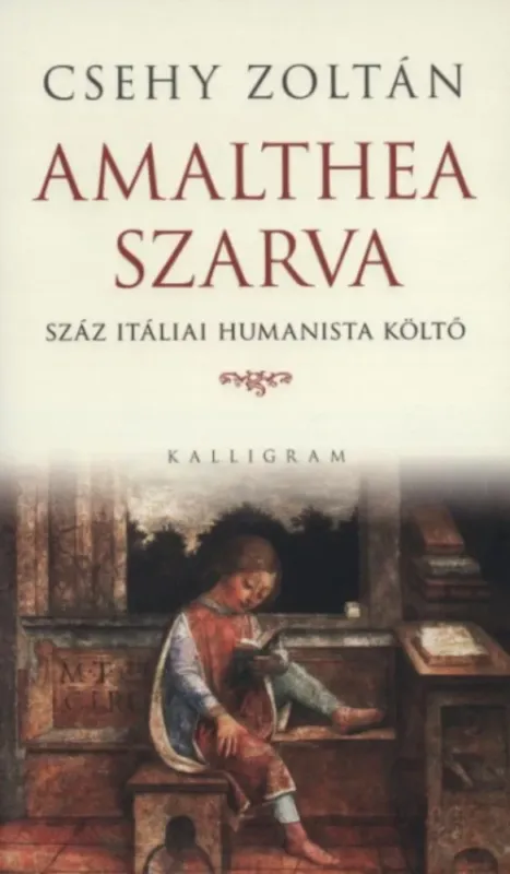 Vedd meg online Amalthea szarva - Száz itáliai humanista költő - Csehy Zoltán