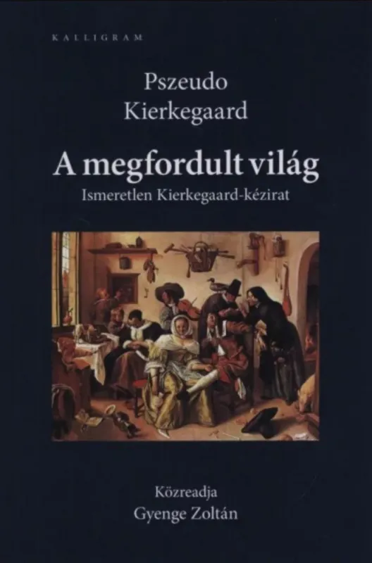 A megfordult világ - Ismeretlen Kierkegaard-kézirat - Pszeudo Kierkegaard Alacsony ár