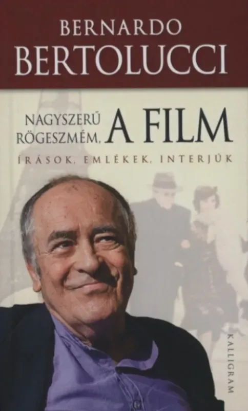 Exkluzív ajánlat Nagyszerű rögeszmém, a film - Írások, emlékek, interjúk - Bernardo Bertolucci