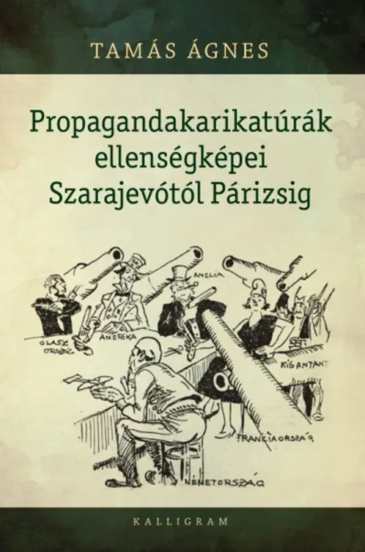 Propagandakarikatúrák ellenségképei Szarajevótól Párizsig - Tamás Ágnes Expressz szállítás
