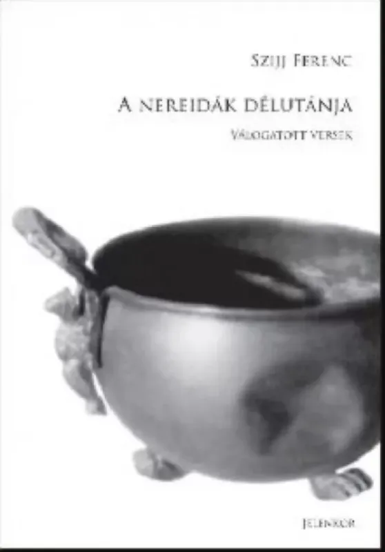 A nereidák délutánja - Válogatott versek - Szijj Ferenc Expressz szállítás