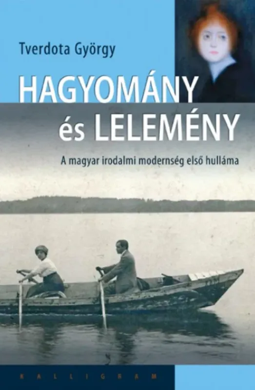 Hagyomány és lelemény - A magyar irodalmi modernség első hulláma - Tverdota György Ajánlat