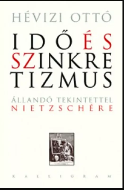 Különleges ajánlat Idő és szinkretizmus - Állandó tekintettel Nietzschére - Hévizi Ottó