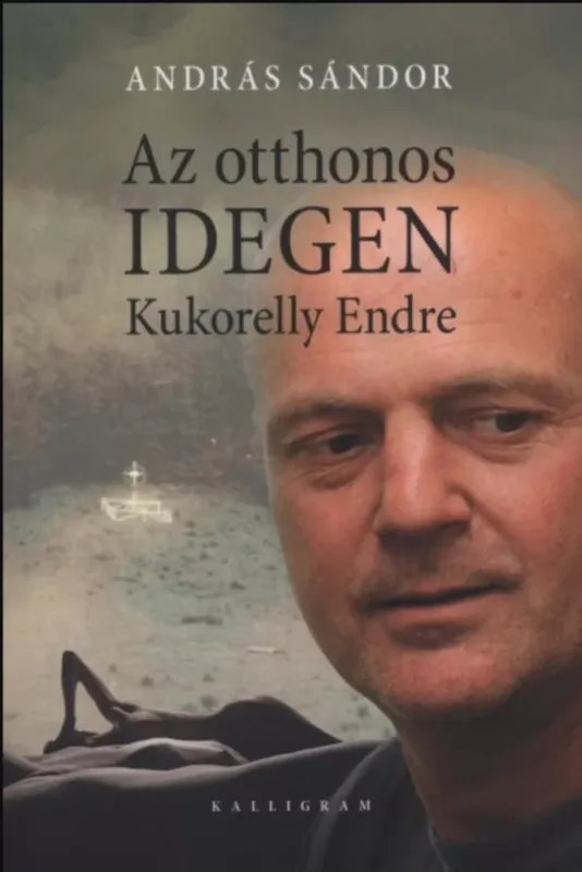 Az otthonos idegen - Kukorelly Endre - András Sándor Különleges ajánlat