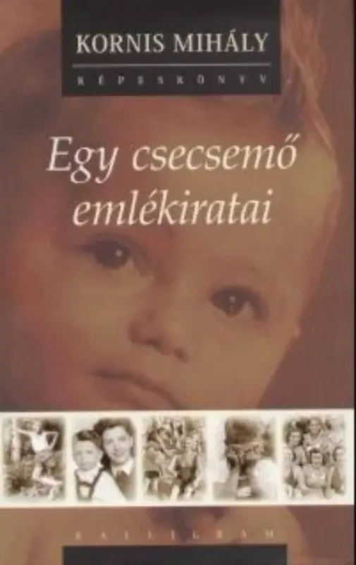 Kornis Mihály - Egy csecsemő emlékiratai - CD melléklettel Olcsóbb