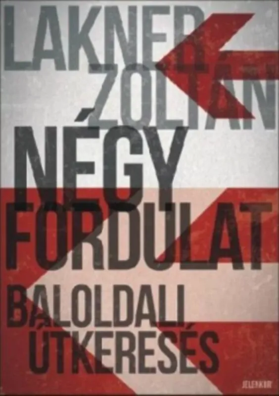 Négy fordulat - Baloldali útkeresés - Lakner Zoltán Csak ma