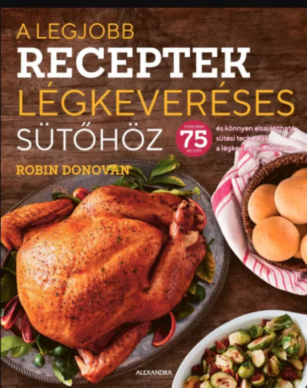 Népszerű A legjobb receptek légkeveréses sütőhöz - Robin Donovan