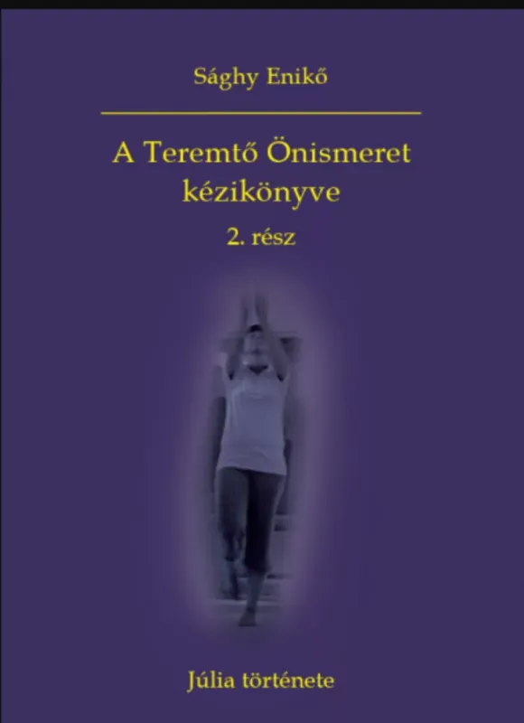A Teremtő Önismeret kézikönyve 2. rész - Júlia története - Sághy Enikő Szezonális akció