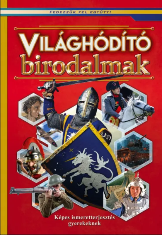 Világhódító birodalmak - Képes ismeretterjesztés gyerekeknek Azonnali szállítás