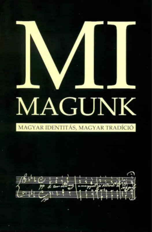 Mi Magunk - Magyar identitás, magyar tradíció - Szondi György - Toót-Holló Tamás Újdonság