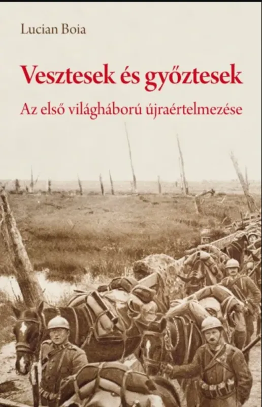 Népszerű Vesztesek és győztesek - Az első világháború újraértelmezése - Lucian Boia