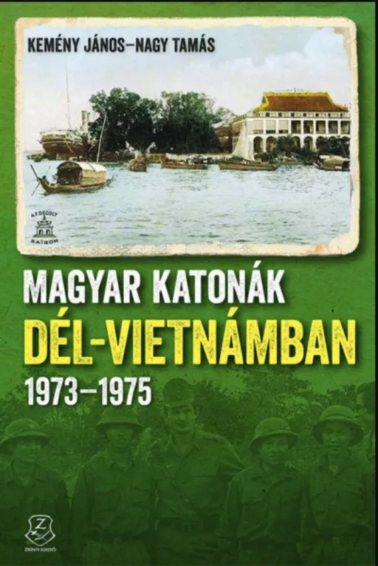 Magyar katonák Dél-Vietnámban - 1973-1975 - Kemény János - Nagy Tamás Vedd meg most
