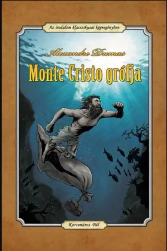 Alexandre Dumas: Monte Cristo grófja - Az irodalom klasszikusai képregényben - Korcsmáros Pál Árcsökkenés