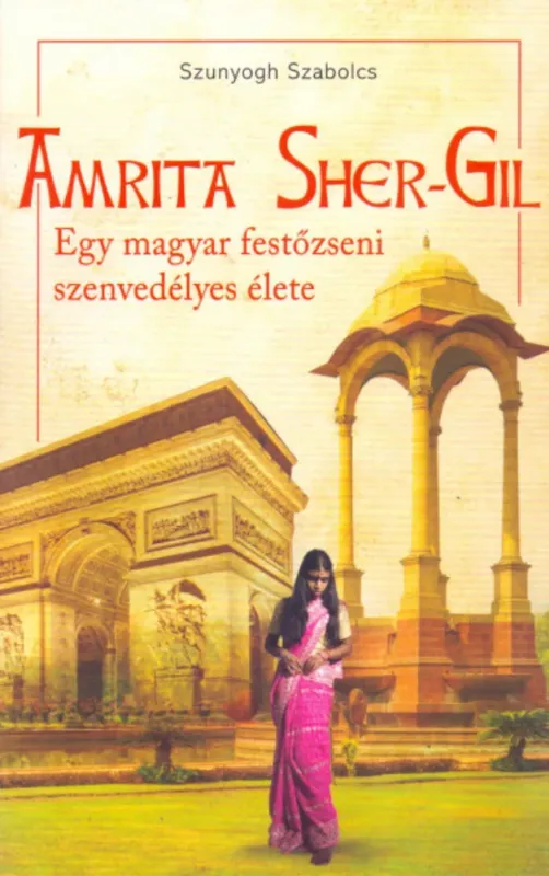 Szuper ajánlat Amrita Sher-Gil - Egy magyar festőzseni szenvedélyes élete - Szunyogh Szabolcs