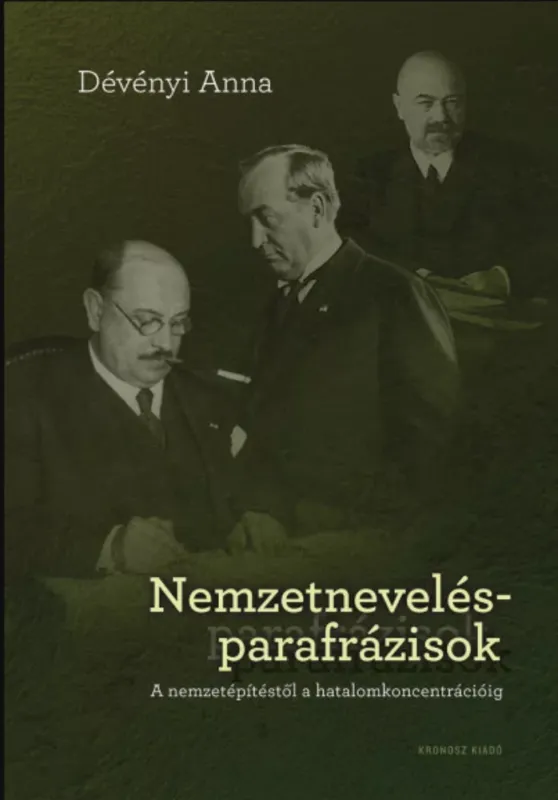 Csak ma Nemzetnevelés-parafrázisok - A nemzetépítéstől a hatalomkoncentrécióig - Dévényi Anna