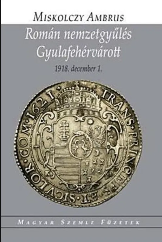 Román nemzetgyűlés Gyulafehérvárott - Miskolczy Ambrus Legjobb ár