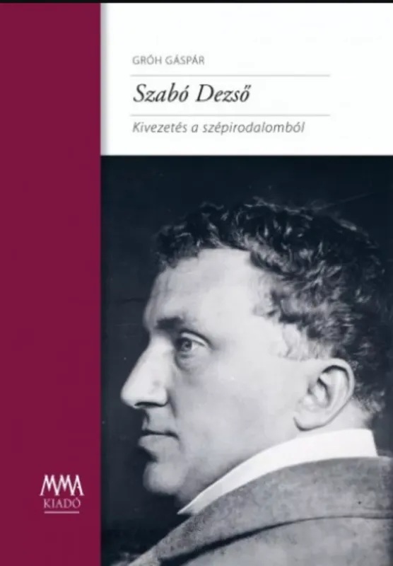 Szabó Dezső - Kivezetés a szépirodalomból - Gróh Gáspár Gyors szállítás