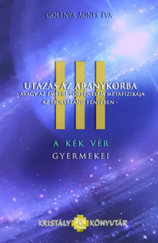 Biztonságos fizetés A Kék Vér Gyermekei 3. - Utazás az aranykorba - Golenya Ágnes Éva