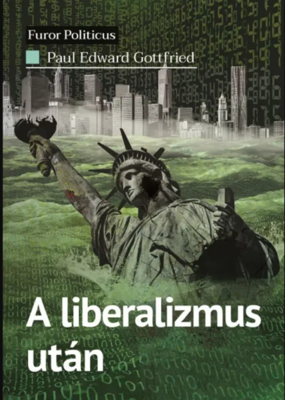 A liberalizmus után - Tömegdemokrácia a menedzserállamban - Paul Edward Gottfried Szuper ajánlat