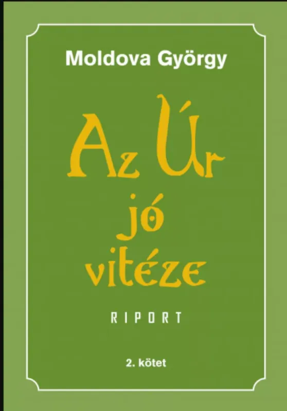 Csak ma Az Úr jó vitéze - 2. kötet - Riport - Moldova György