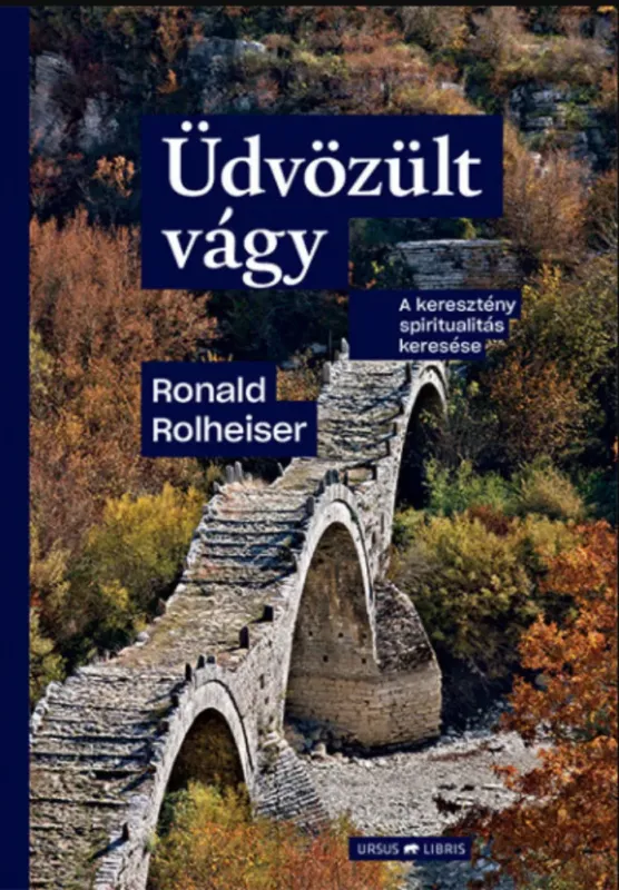 Kedvezmény Üdvözült vágy - A keresztény spiritualitás keresése - Ronald Rolheiser