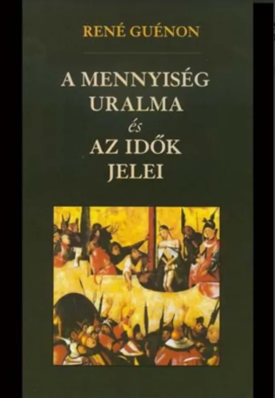 A mennyiség uralma és az idők jelei - René Guénon Szuper ajánlat