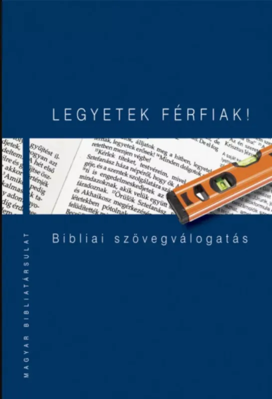 Outlet Legyetek férfiak! - Bibliai szövegválogatás - Kiss B. Zsuzsanna - Pecsuk Ottó