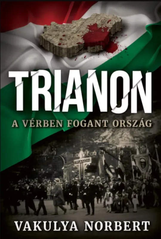 Vedd meg online Trianon - A vérben fogant ország - Vakulya Norbert
