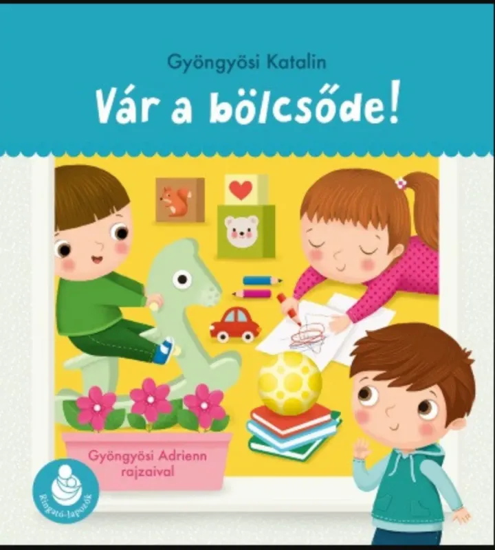 Árengedmény Vár a bölcsőde! - Ringató-lapozók - Gyöngyösi Katalin