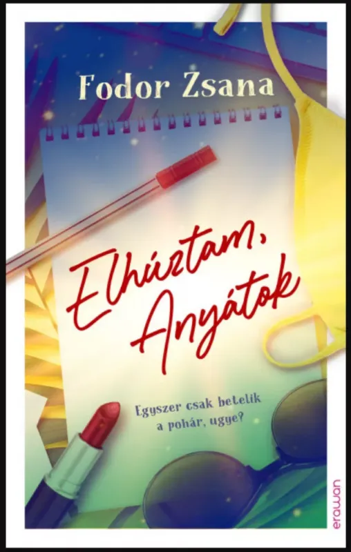 Elhúztam, Anyátok - Egyszer csak betelik a pohár, ugye? - Fodor Zsana Vedd meg most