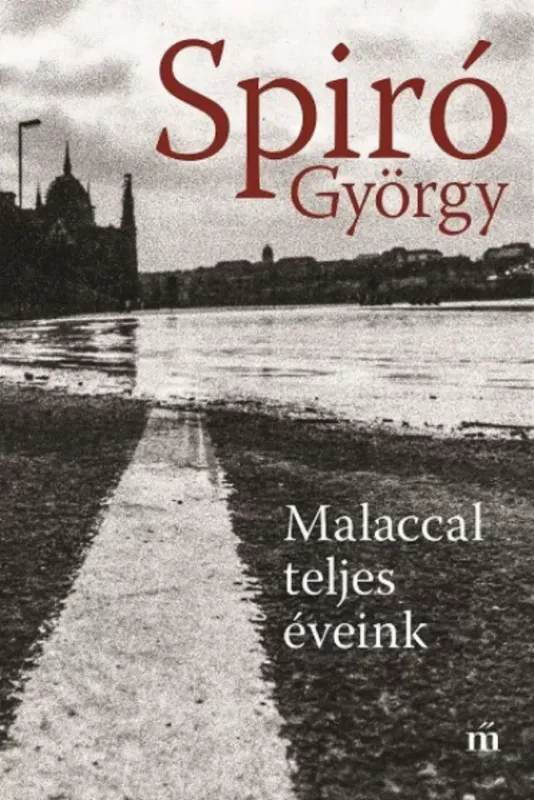 Malaccal teljes éveink - Spiró György Végkiárusítás