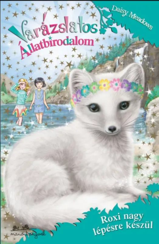 Varázslatos Állatbirodalom 24. - Roxi nagy lépésre készül - Daisy Meadows Gyors kiszállítás